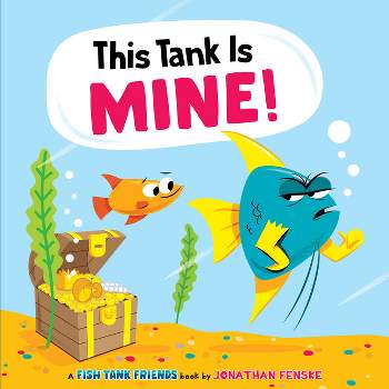 This Tank Is Mine! (Fish Tank Friends) - by  Jonathan Fenske (Hardcover)