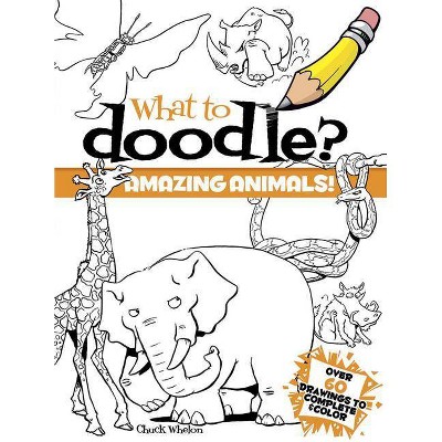 What to Doodle? Amazing Animals! - (Dover Pictorial Archives) by  Chuck Whelon (Paperback)