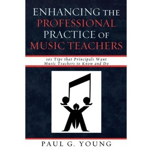 Enhancing the Professional Practice of Music Teachers - by  Paul G Young (Paperback) - 1 of 1
