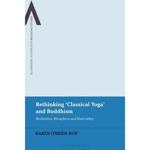 Rethinking 'Classical Yoga' and Buddhism - (Bloomsbury Advances in Religious Studies) by  Karen O'Brien-Kop (Paperback) - 1 of 1