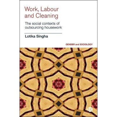 Work, Labour and Cleaning - (Gender and Sociology) by  Lotika Singha (Hardcover)