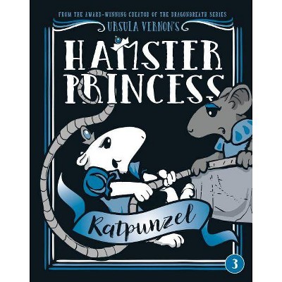 Hamster Princess: Ratpunzel - by  Ursula Vernon (Hardcover)