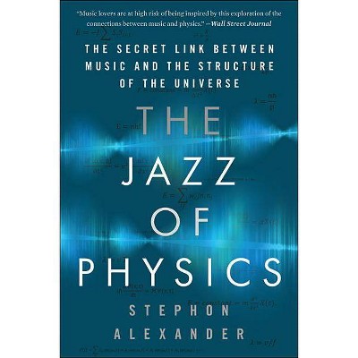 The Jazz of Physics - by  Stephon Alexander (Paperback)