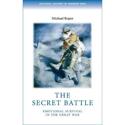 The Secret Battle - (Cultural History of Modern War) by  Michael Roper (Paperback)