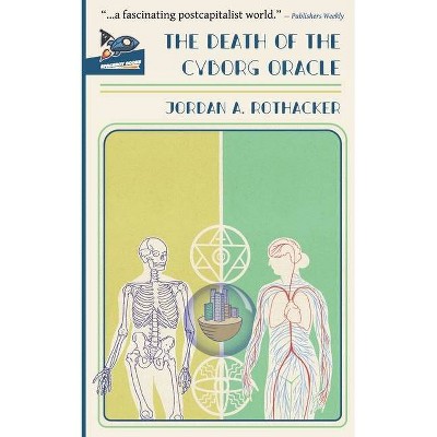 The Death of the Cyborg Oracle - by  Jordan A Rothacker (Paperback)