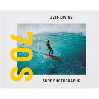 Jeff Divine: 70s Surf Photographs - by  Tom Adler & Evan Backes (Hardcover)