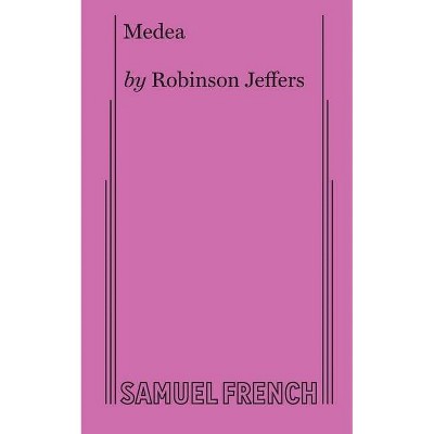 Medea - by  Robinson Jeffers (Paperback)