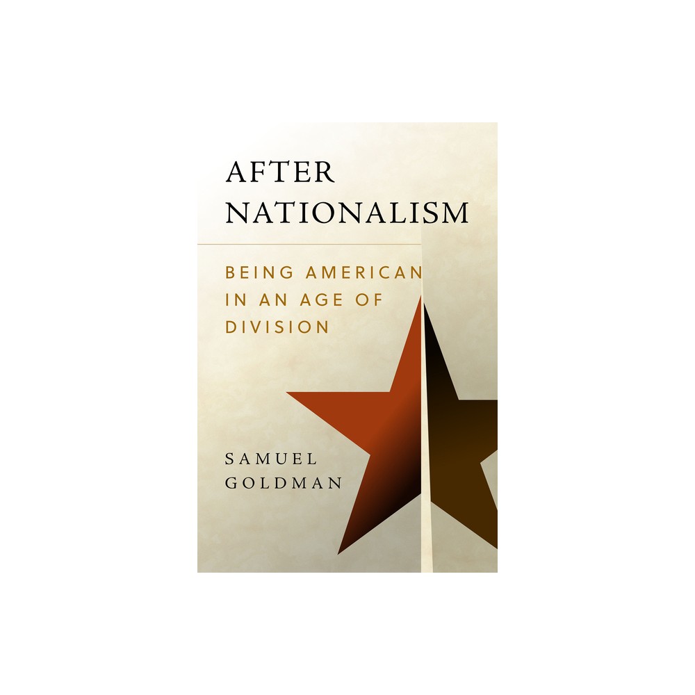 After Nationalism - (Radical Conservatisms) by Samuel Goldman (Hardcover)