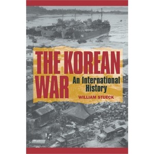 The Korean War - (Princeton Studies in International History and Politics) by  William Stueck (Paperback) - 1 of 1