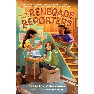 The Renegade Reporters - by  Elissa Brent Weissman (Paperback)