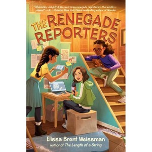 The Renegade Reporters - by  Elissa Brent Weissman (Paperback) - 1 of 1