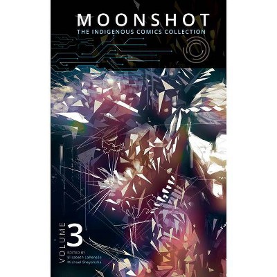 Moonshot: The Indigenous Comics Collection (Volume 3) - by  Elizabeth Lapensée & Michael Sheyahshe (Paperback)