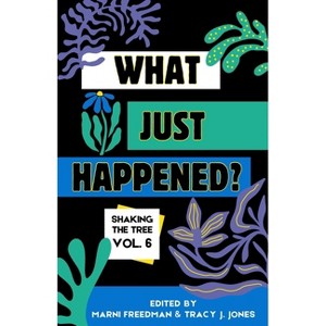 What Just Happened? Shaking the Tree - brazen. short. memoir. (Vol 6) - by  Marni Freedman & Tracy J Jones (Paperback) - 1 of 1