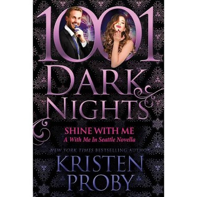 Shine With Me - by  Kristen Proby (Paperback)