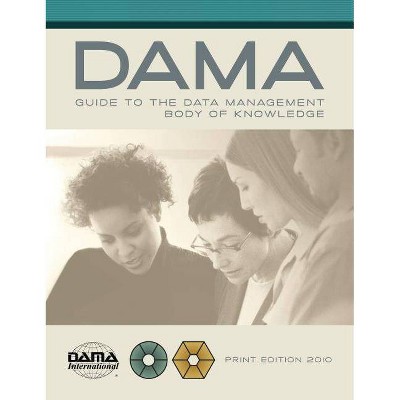 The DAMA Guide to the Data Management Body of Knowledge (DAMA-DMBOK) - by  Dama International (Paperback)