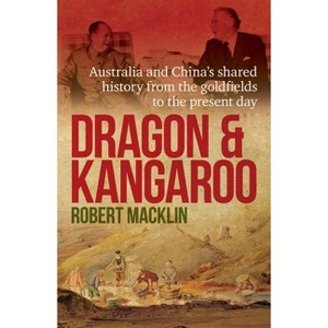 Dragon and Kangaroo - by  Robert Macklin (Paperback) - 1 of 1