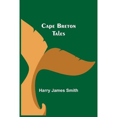 Cape Breton Tales - by  Harry James Smith (Paperback)