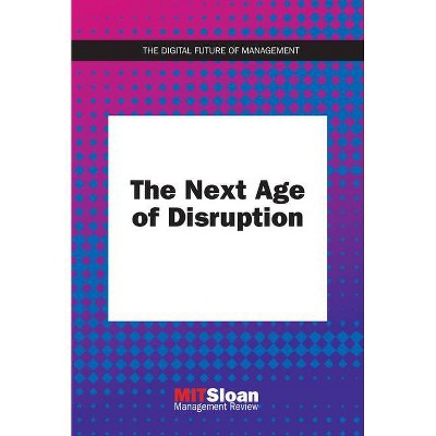 The Next Age of Disruption - (Digital Future of Management) by  Mit Sloan Management Review (Paperback)