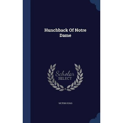 Hunchback Of Notre Dame - by  Victor Hugo (Hardcover)