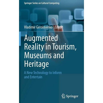 Augmented Reality in Tourism, Museums and Heritage - (Springer Cultural Computing) by  Vladimir Geroimenko (Hardcover)