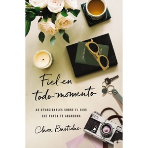 Fiel En Todo Momento - by  Clara Bastidas (Paperback) - 1 of 1