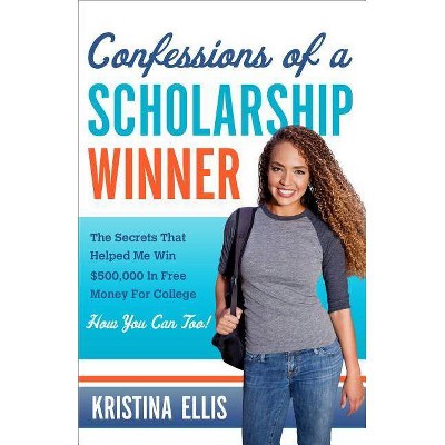 Confessions of a Scholarship Winner - by  Kristina Ellis (Paperback)