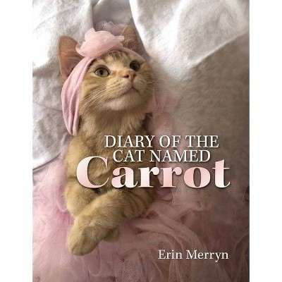 Diary of the Cat Named Carrot - by  Erin Merryn (Hardcover)