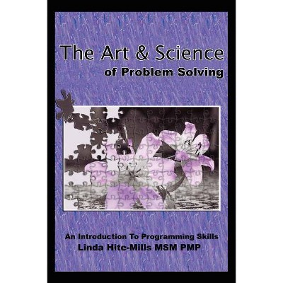 The Art and Science of Problem Solving - by  Linda K Hite-Mills (Paperback)