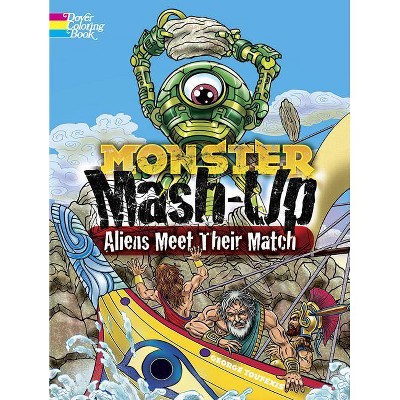 Monster Mash-Up--Aliens Meet Their Match Coloring Book - (Dover Coloring Books) by  George Toufexis (Paperback)