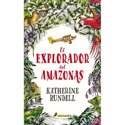 El Explorador del Amazonas / The Explorer - by  Katherine Rundell (Hardcover)