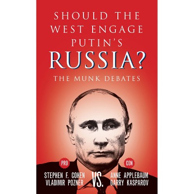 Should the West Engage Putin's Russia? - (Munk Debates) by  Stephen F Cohen & Vladimir Pozner & Anne Applebaum & Garry Kasparov (Paperback)