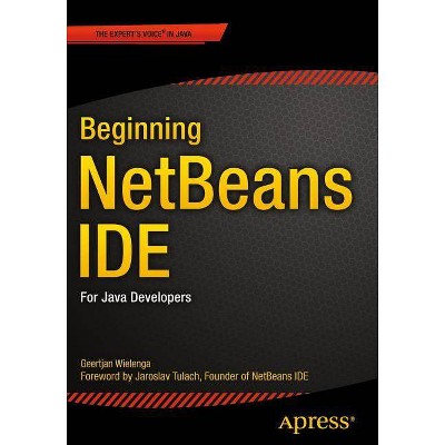 Beginning Netbeans Ide - by  Geertjan Wielenga (Paperback)