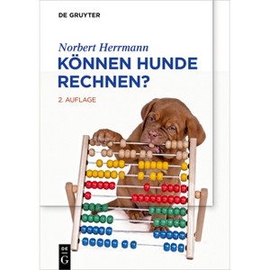 Können Hunde Rechnen? - (De Gruyter Populärwissenschaftliche Reihe) 2nd Edition by  Norbert Herrmann (Paperback) - 1 of 1