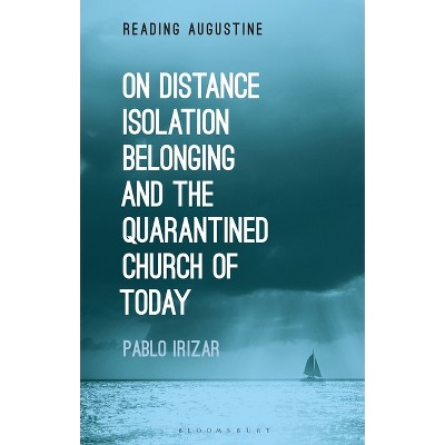 On Distance, Belonging, Isolation and the Quarantined Church of Today - (Reading Augustine) by  Pablo Irizar (Hardcover)