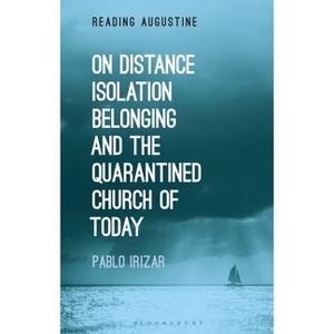 On Distance, Belonging, Isolation and the Quarantined Church of Today - (Reading Augustine) by  Pablo Irizar (Hardcover) - 1 of 1