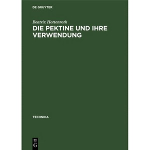 Die Pektine und ihre Verwendung - (Technika) by  Beatrix Hottenroth (Hardcover) - 1 of 1