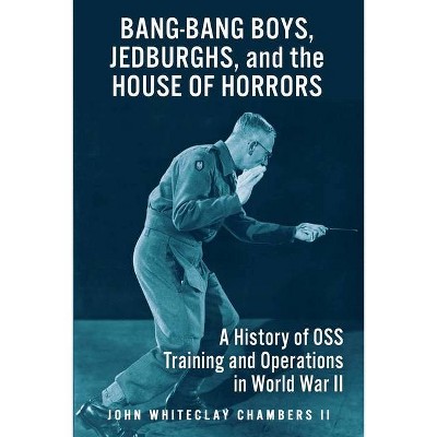 Bang-Bang Boys, Jedburghs, and the House of Horrors - by  John W Chambers (Paperback)