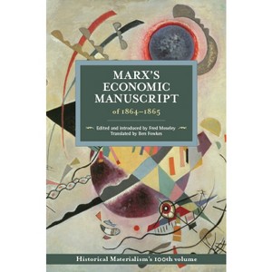 Marx's Economic Manuscript of 1864-1865 - (Historical Materialism) by  Fred Moseley (Paperback) - 1 of 1
