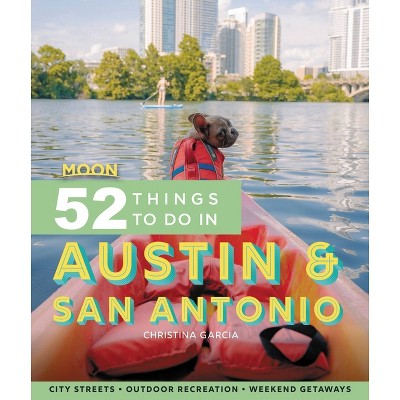 Moon 52 Things to Do in Austin & San Antonio - by  Christina Garcia (Paperback)