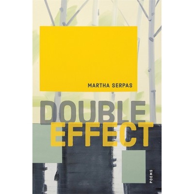 Double Effect - (Barataria Poetry) by  Martha Serpas (Paperback)