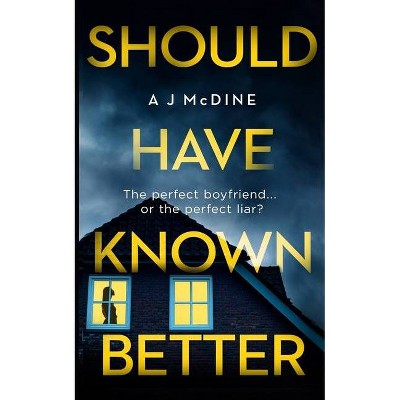 Should Have Known Better - by  A J McDine (Paperback)