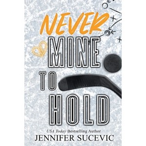Never Mine to Hold (Special Edition) - (Western Wildcats Hockey) by  Jennifer Sucevic (Paperback) - 1 of 1
