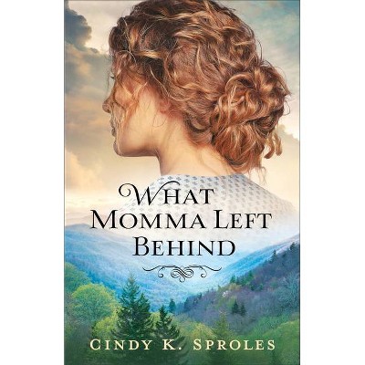 What Momma Left Behind - by  Cindy K Sproles (Paperback)