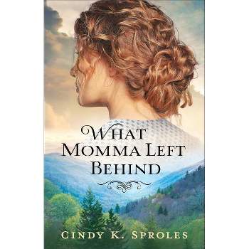 What Momma Left Behind - by  Cindy K Sproles (Paperback)