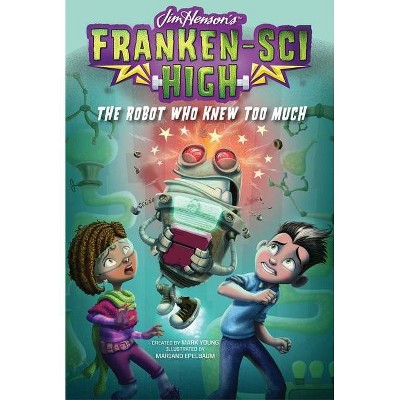 The Robot Who Knew Too Much, 3 - (Franken-Sci High) by  Mark Young (Hardcover)