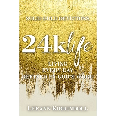24k Life - by  Leeann Kirkindoll (Paperback)