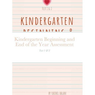 Kindergarten Beginning and End of the Year Assessment - by  Rachel Balan (Hardcover)