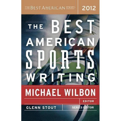 The Best American Sports Writing - by  Glenn Stout & Michael Wilbon (Paperback)