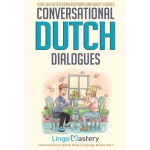 Conversational Dutch Dialogues - (Conversational Dutch Dual Language Books) by  Lingo Mastery (Paperback) - 1 of 1