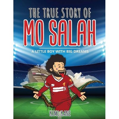 The True Story Of MO SALAH - by  Kimi Kane (Paperback)